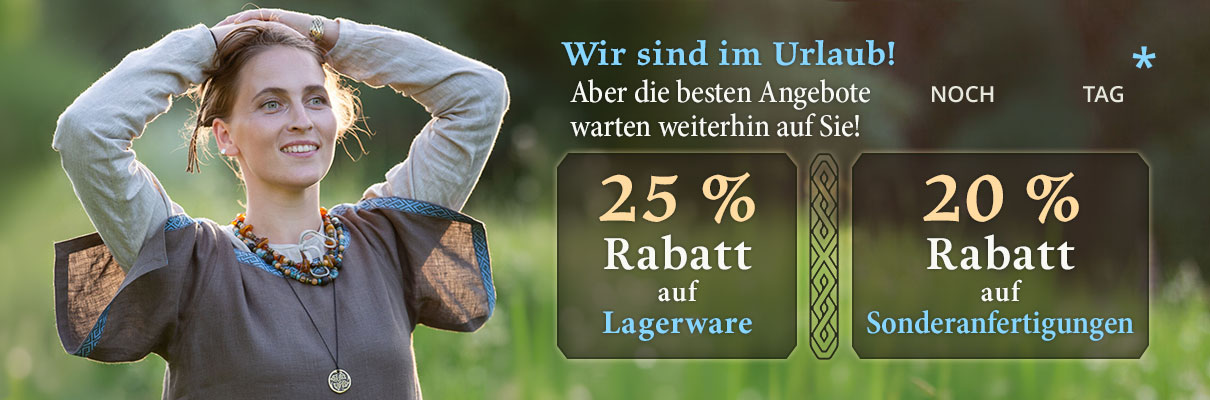 Wir sind im Urlaub! Aber die besten Angebote warten weiterhin auf Sie! 25 % Rabatt auf Lagerware 20 % Rabatt auf Sonderanfertigungen
